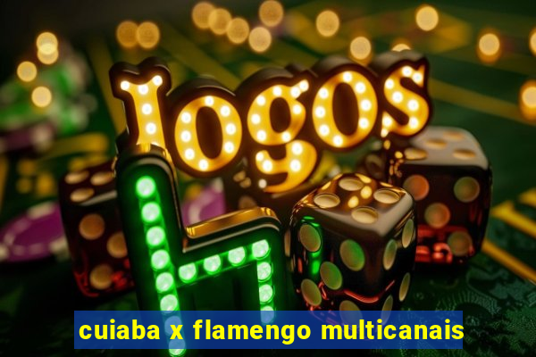 cuiaba x flamengo multicanais